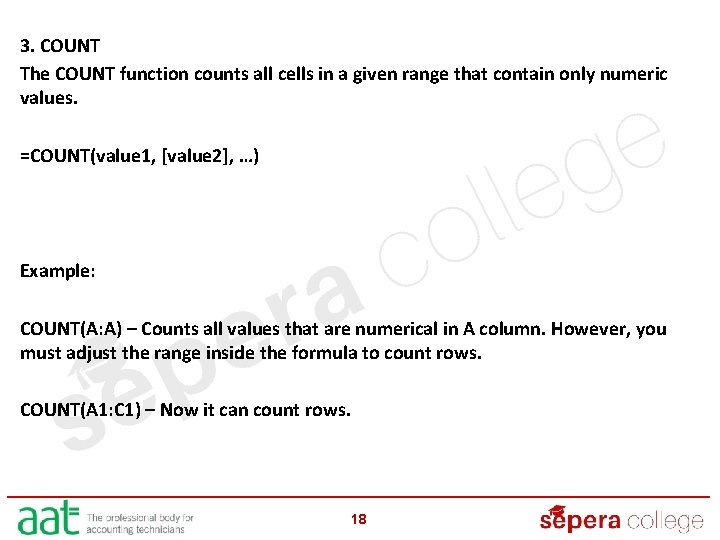 3. COUNT The COUNT function counts all cells in a given range that contain