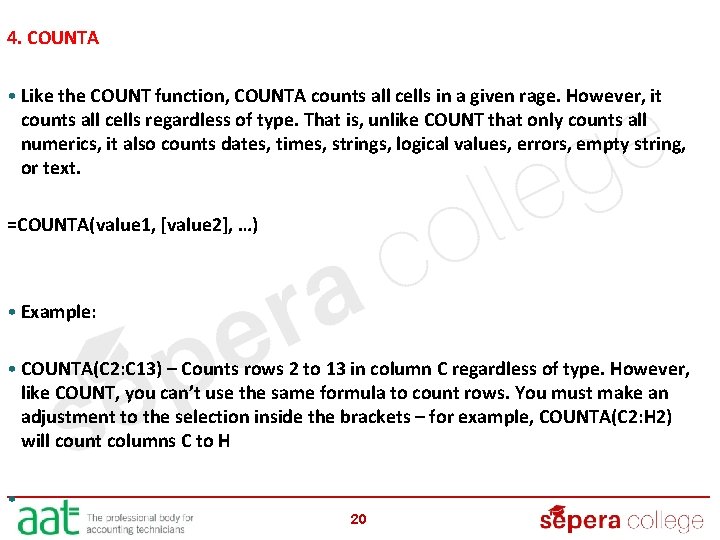 4. COUNTA • Like the COUNT function, COUNTA counts all cells in a given