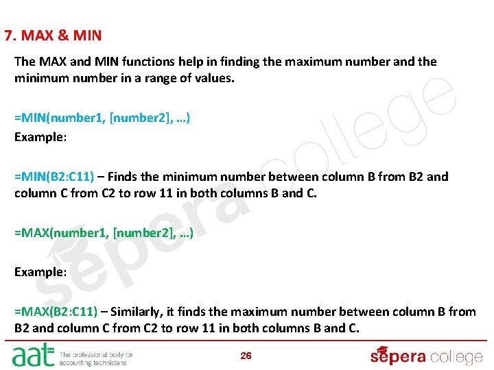 7. MAX & MIN The MAX and MIN functions help in finding the maximum