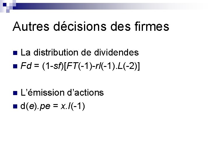 Autres décisions des firmes La distribution de dividendes n Fd = (1 -sf)[FT(-1)-rl(-1). L(-2)]