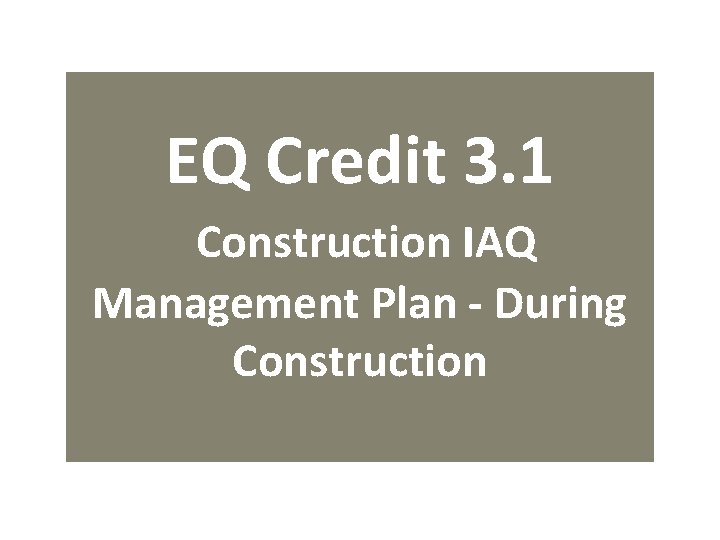 EQ Credit 3. 1 Construction IAQ Management Plan - During Construction 