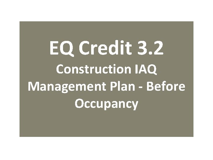 EQ Credit 3. 2 Construction IAQ Management Plan - Before Occupancy 