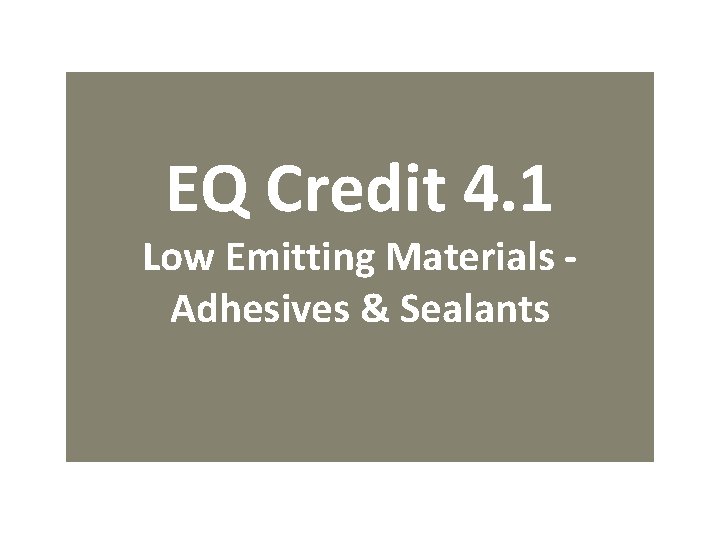 EQ Credit 4. 1 Low Emitting Materials Adhesives & Sealants 