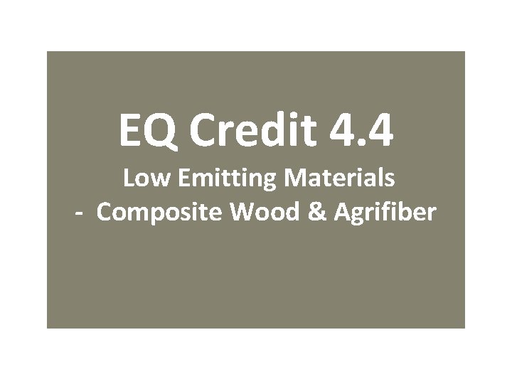 EQ Credit 4. 4 Low Emitting Materials - Composite Wood & Agrifiber 