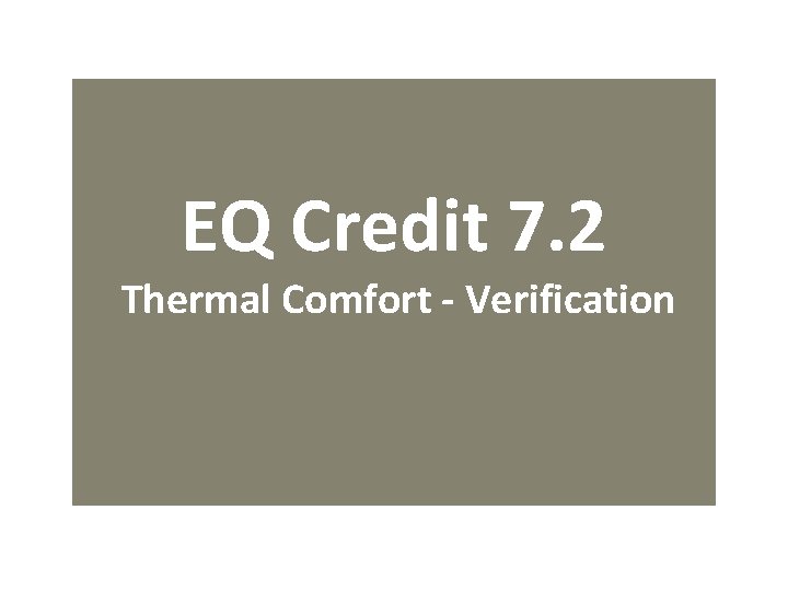 EQ Credit 7. 2 Thermal Comfort - Verification 