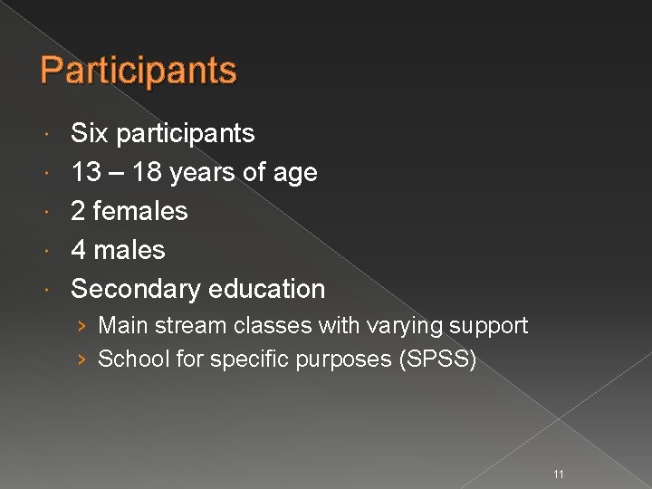 Participants Six participants 13 – 18 years of age 2 females 4 males Secondary