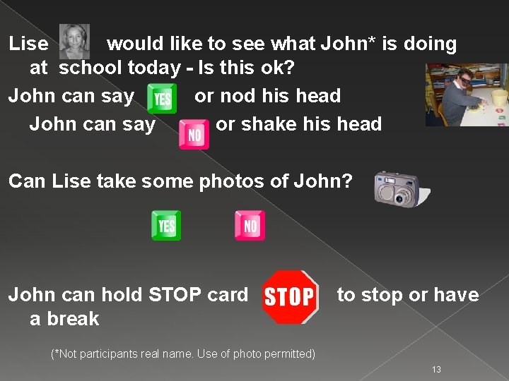 Lise would like to see what John* is doing at school today - Is