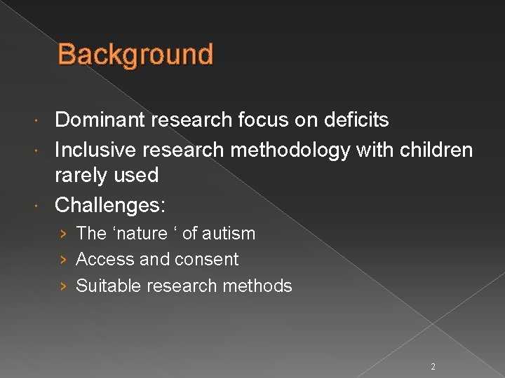 Background Dominant research focus on deficits Inclusive research methodology with children rarely used Challenges:
