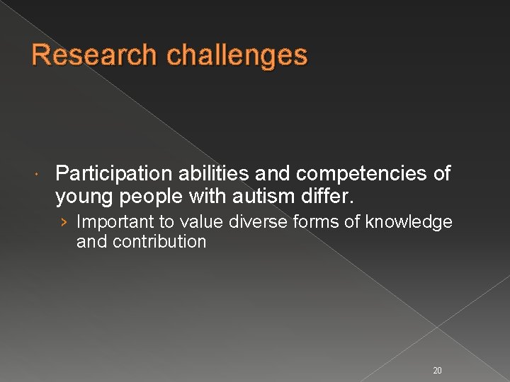 Research challenges Participation abilities and competencies of young people with autism differ. › Important