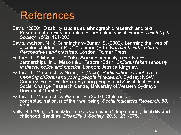 References Davis. (2000). Disability studies as ethnographic research and text: Research strategies and roles