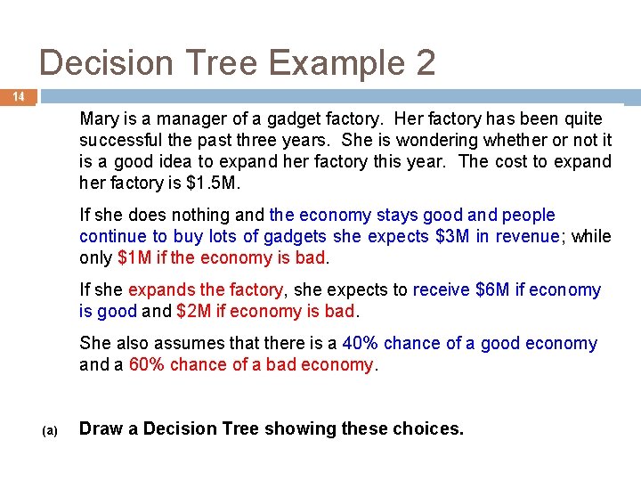 Decision Tree Example 2 14 Mary is a manager of a gadget factory. Her
