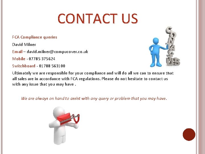 CONTACT US FCA Compliance queries David Milner Email – david. milner@compucover. co. uk Mobile