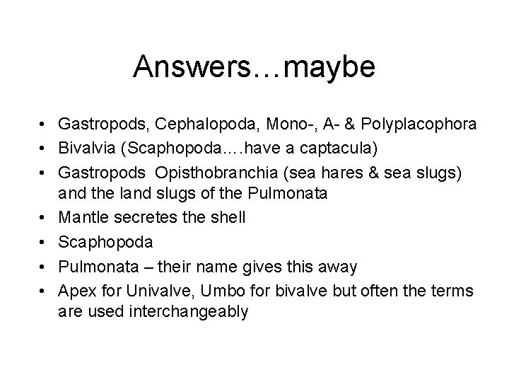 Answers…maybe • Gastropods, Cephalopoda, Mono-, A- & Polyplacophora • Bivalvia (Scaphopoda…. have a captacula)