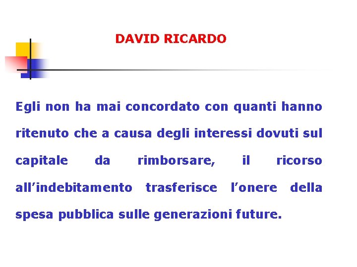 DAVID RICARDO Egli non ha mai concordato con quanti hanno ritenuto che a causa