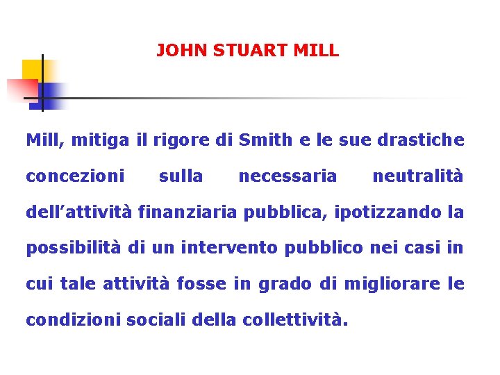 JOHN STUART MILL Mill, mitiga il rigore di Smith e le sue drastiche concezioni