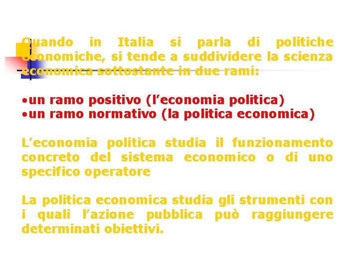 Quando in Italia si parla di politiche economiche, si tende a suddividere la scienza