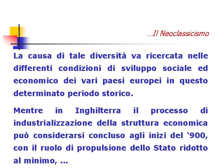 …Il Neoclassicismo La causa di tale diversità va ricercata nelle differenti condizioni di sviluppo