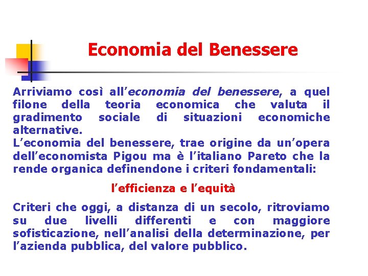 Economia del Benessere Arriviamo così all’economia del benessere, a quel filone della teoria economica