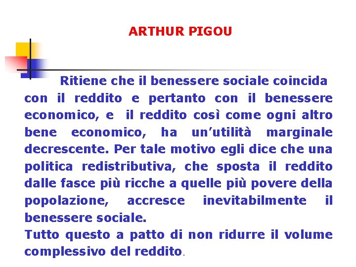 ARTHUR PIGOU Ritiene che il benessere sociale coincida con il reddito e pertanto con