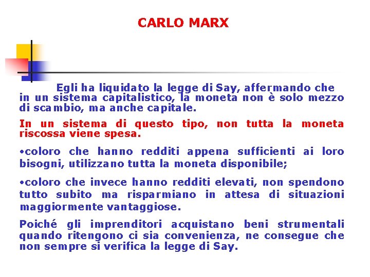 CARLO MARX Egli ha liquidato la legge di Say, affermando che in un sistema