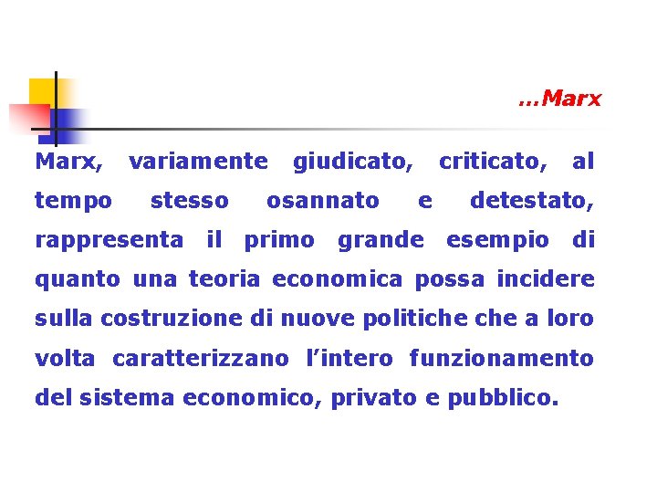 …Marx, tempo variamente stesso rappresenta il giudicato, osannato primo criticato, e grande al detestato,