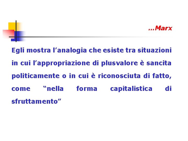 …Marx Egli mostra l’analogia che esiste tra situazioni in cui l’appropriazione di plusvalore è