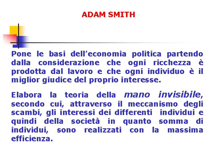 ADAM SMITH Pone le basi dell’economia politica partendo dalla considerazione che ogni ricchezza è