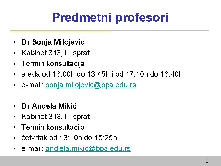 Predmetni profesori • • • Dr Sonja Milojević Kabinet 313, III sprat Termin konsultacija: