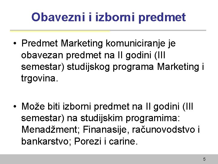 Obavezni i izborni predmet • Predmet Marketing komuniciranje je obavezan predmet na II godini