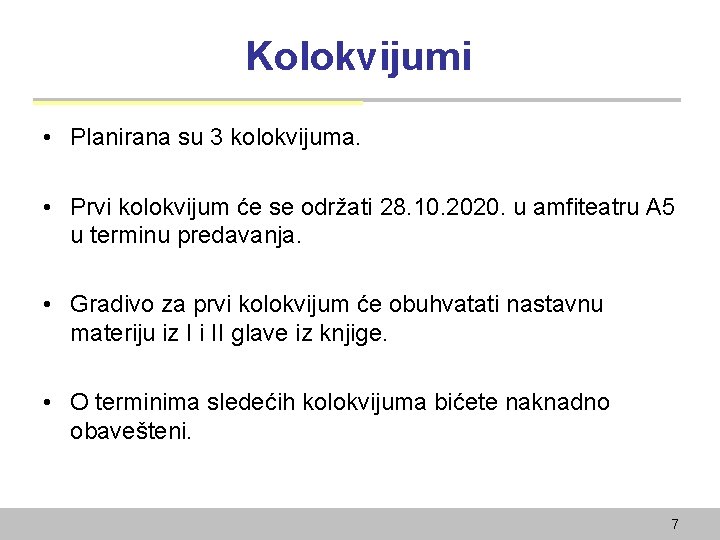 Kolokvijumi • Planirana su 3 kolokvijuma. • Prvi kolokvijum će se održati 28. 10.