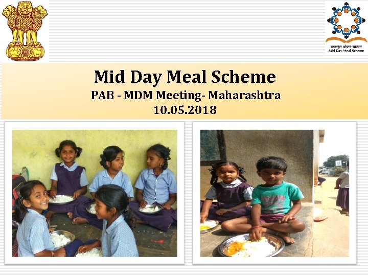 Mid Day Meal Scheme PAB - MDM Meeting- Maharashtra 10. 05. 2018 1 