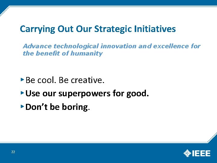 Carrying Out Our Strategic Initiatives Advance technological innovation and excellence for the benefit of