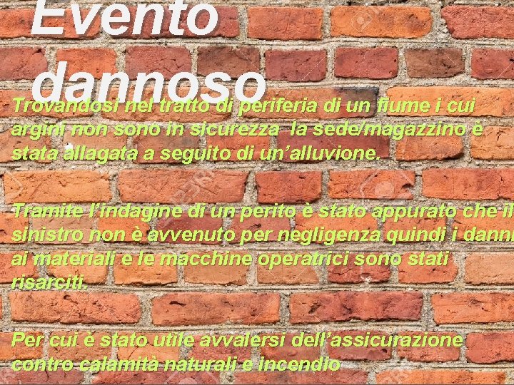 Evento dannoso Trovandosi nel tratto di periferia di un fiume i cui argini non