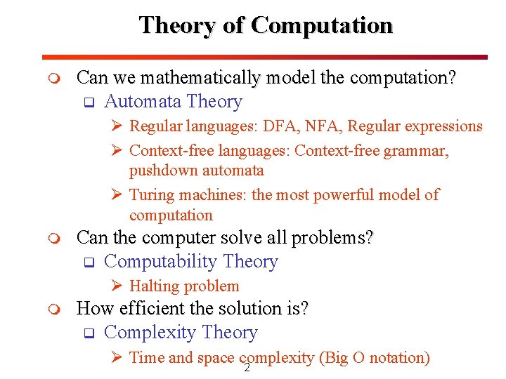 Theory of Computation m Can we mathematically model the computation? q Automata Theory Ø Theory of Computation m Can we mathematically model the computation? q Automata Theory Ø