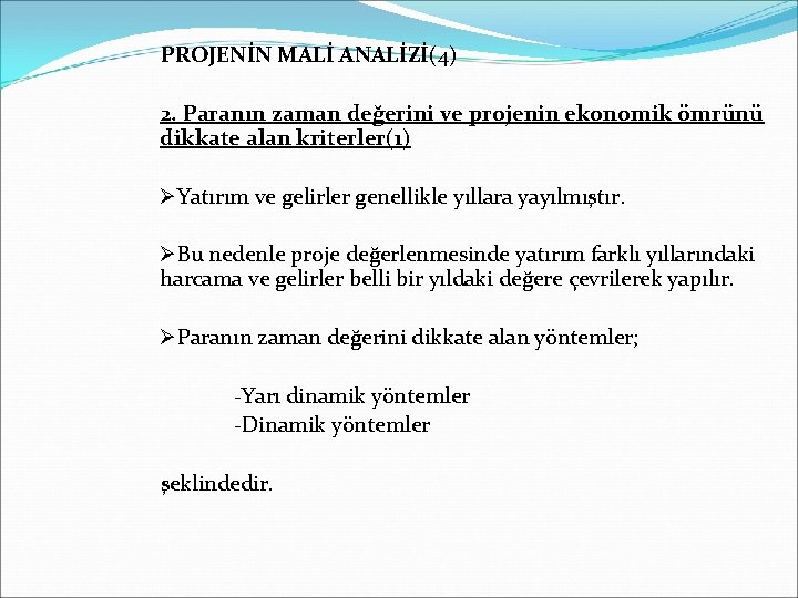 PROJENİN MALİ ANALİZİ(4) 2. Paranın zaman değerini ve projenin ekonomik ömrünü dikkate alan kriterler(1)