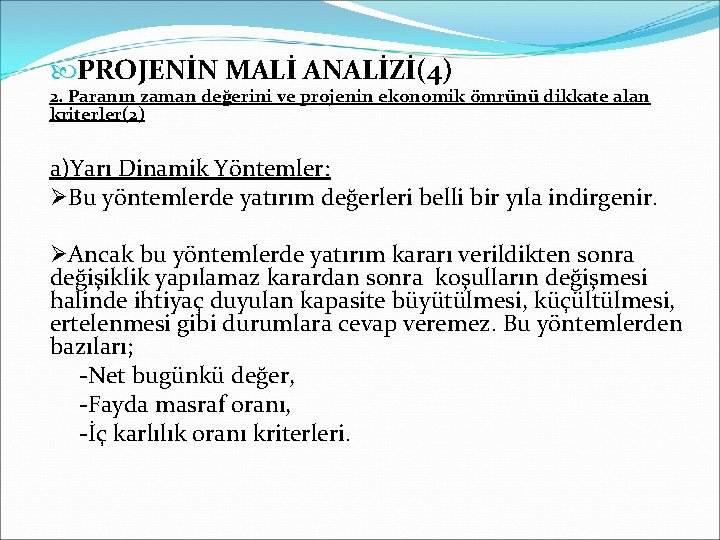  PROJENİN MALİ ANALİZİ(4) 2. Paranın zaman değerini ve projenin ekonomik ömrünü dikkate alan