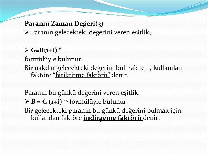 Paranın Zaman Değeri(3) Ø Paranın gelecekteki değerini veren eşitlik, Ø G=B(1+i) t formülüyle bulunur.