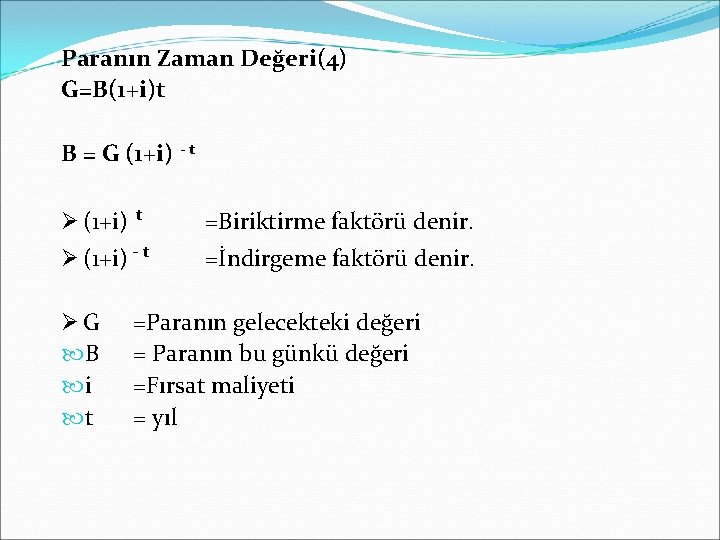Paranın Zaman Değeri(4) G=B(1+i)t B = G (1+i) - t ØG B i t Paranın Zaman Değeri(4) G=B(1+i)t B = G (1+i) - t ØG B i t