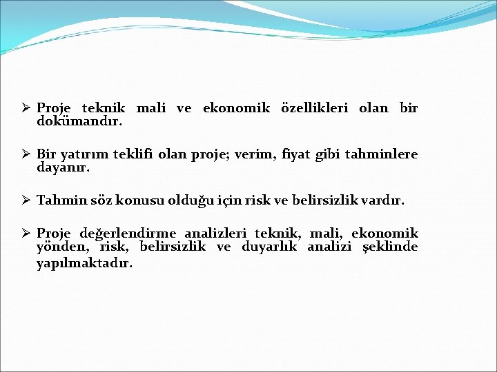 Ø Proje teknik mali ve ekonomik özellikleri olan bir dokümandır. Ø Bir yatırım teklifi Ø Proje teknik mali ve ekonomik özellikleri olan bir dokümandır. Ø Bir yatırım teklifi