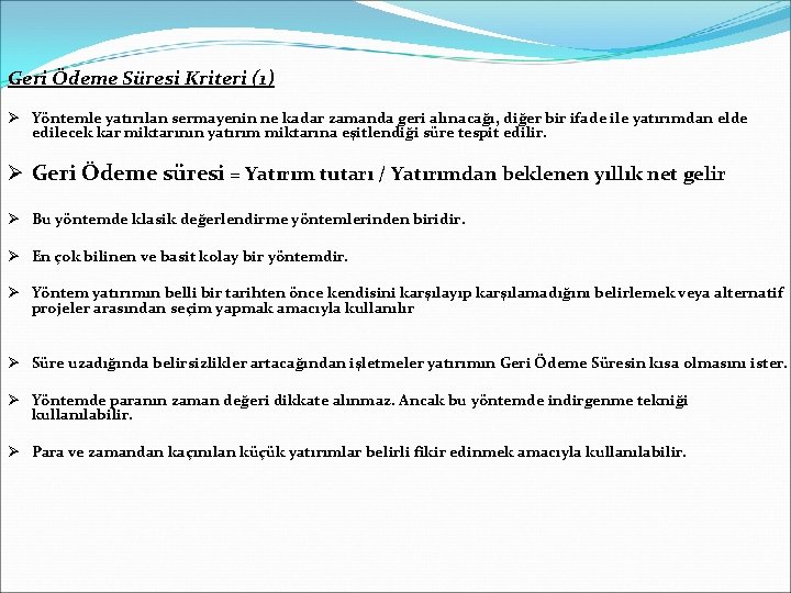 Geri Ödeme Süresi Kriteri (1) Ø Yöntemle yatırılan sermayenin ne kadar zamanda geri alınacağı,