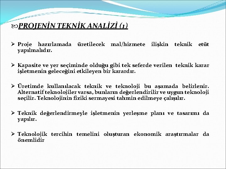  PROJENİN TEKNİK ANALİZİ (1) Ø Proje hazırlamada yapılmalıdır. üretilecek mal/hizmete ilişkin teknik etüt