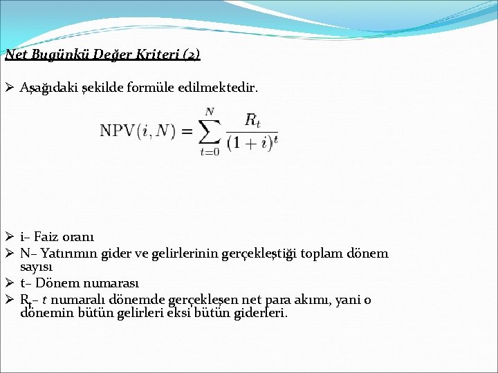 Net Bugünkü Değer Kriteri (2) Ø Aşağıdaki şekilde formüle edilmektedir. Ø i– Faiz oranı