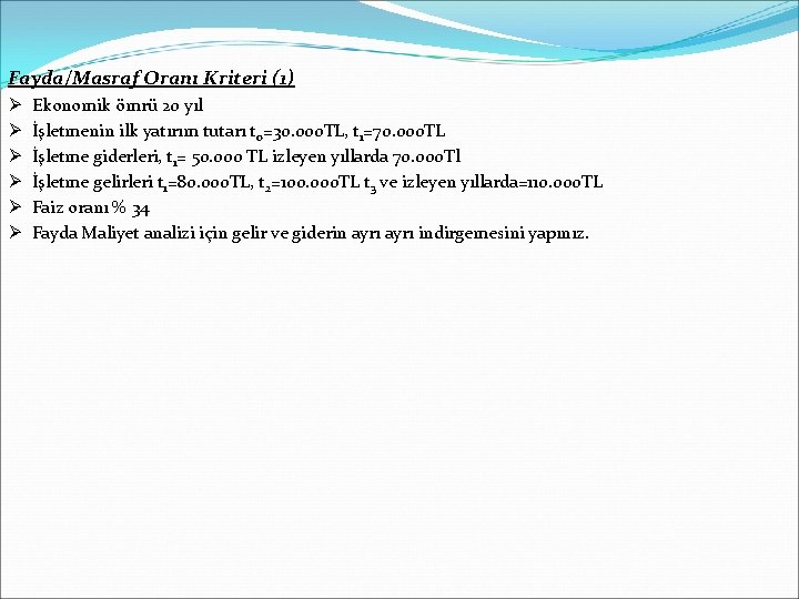 Fayda/Masraf Oranı Kriteri (1) Ø Ø Ø Ekonomik ömrü 20 yıl İşletmenin ilk yatırım