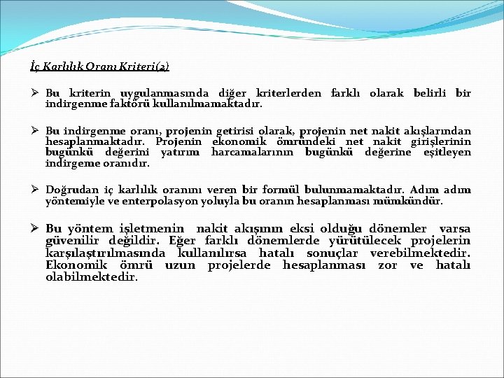 İç Karlılık Oranı Kriteri(2) Ø Bu kriterin uygulanmasında diğer kriterlerden farklı olarak belirli bir