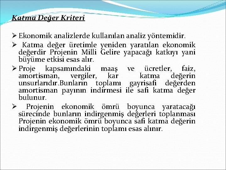 Katma Değer Kriteri Ø Ekonomik analizlerde kullanılan analiz yöntemidir. Ø Katma değer üretimle yeniden