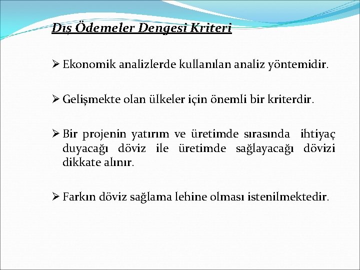 Dış Ödemeler Dengesi Kriteri Ø Ekonomik analizlerde kullanılan analiz yöntemidir. Ø Gelişmekte olan ülkeler