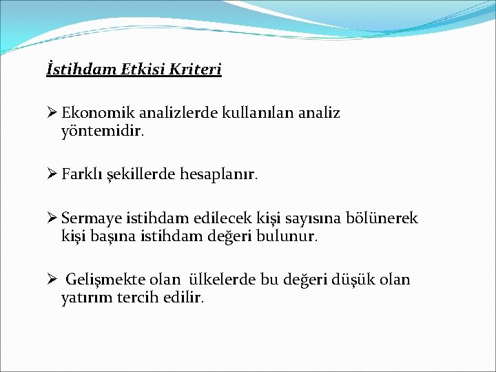 İstihdam Etkisi Kriteri Ø Ekonomik analizlerde kullanılan analiz yöntemidir. Ø Farklı şekillerde hesaplanır. Ø