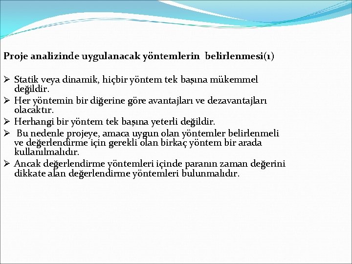 Proje analizinde uygulanacak yöntemlerin belirlenmesi(1) Ø Statik veya dinamik, hiçbir yöntem tek başına mükemmel