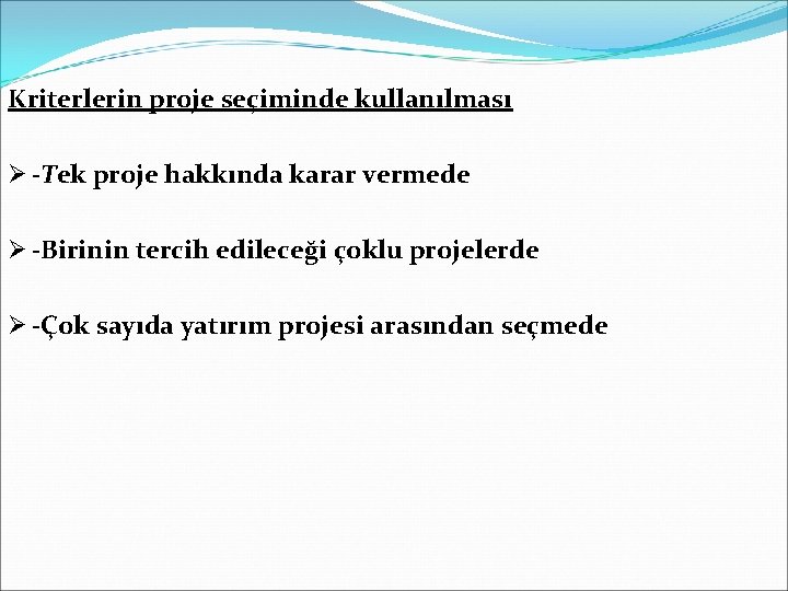 Kriterlerin proje seçiminde kullanılması Ø -Tek proje hakkında karar vermede Ø -Birinin tercih edileceği