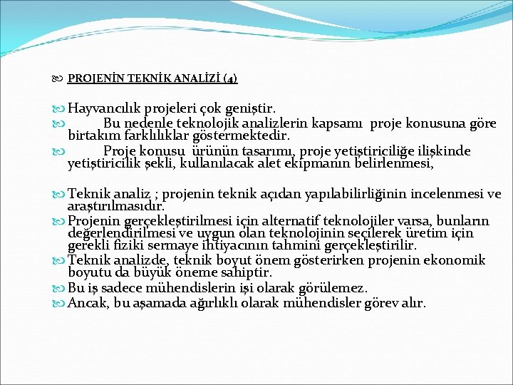  PROJENİN TEKNİK ANALİZİ (4) Hayvancılık projeleri çok geniştir. Bu nedenle teknolojik analizlerin kapsamı